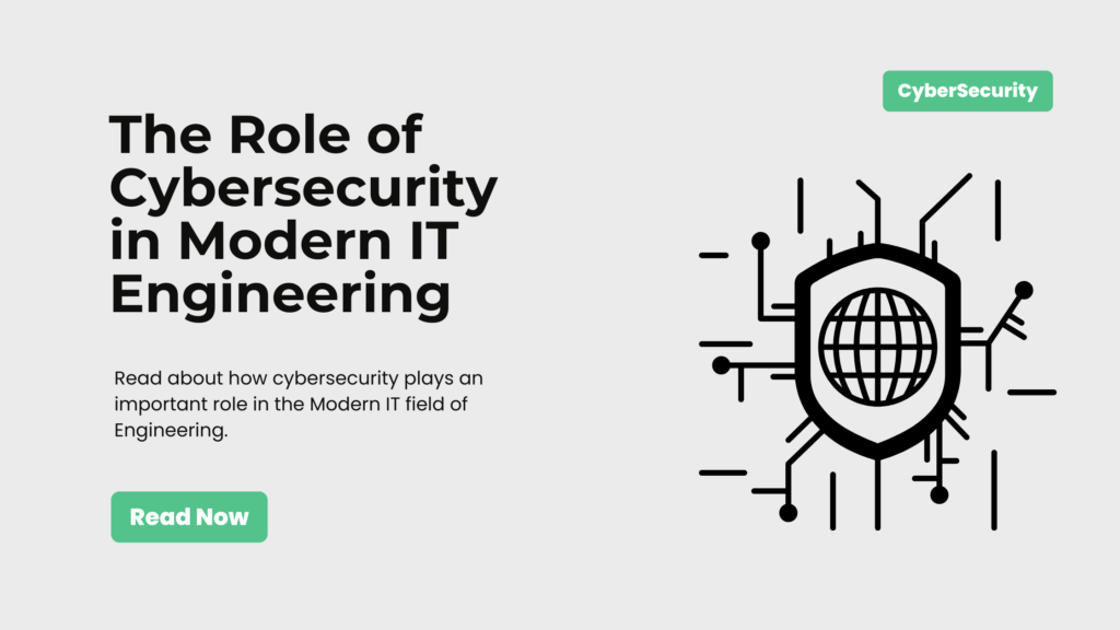 The Role of Cybersecurity in Modern IT Engineering